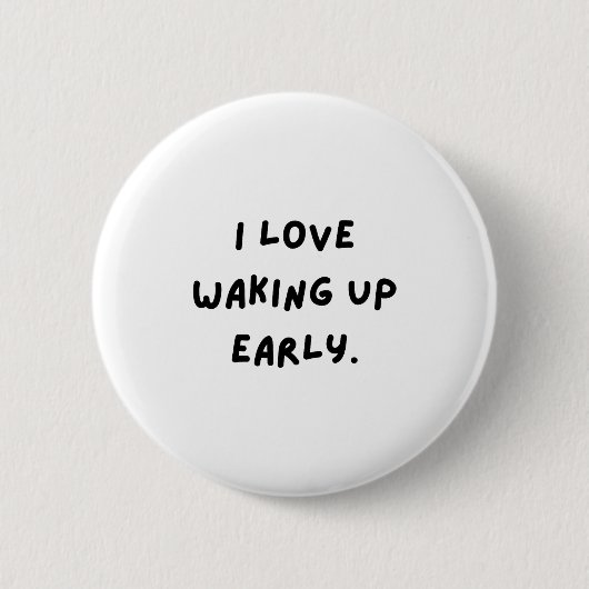 I Love Waking Up Early. Funny White Lie Party Ronde Button 5,7 Cm (Voorkant)