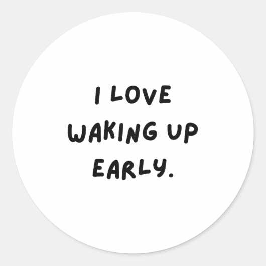 I Love Waking Up Early. Funny White Lie Party Ronde Sticker (Voorkant)