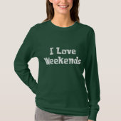 I Love Weekends Gifts T-shirt (Voorkant)