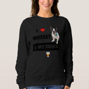 I Love Whiskey And My Frenchie Mom Dad French Bull Trui