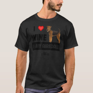 I Love Wine And My Airedale Terrier Mom Dad Dog Dr T-shirt