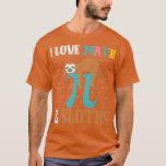 I Love Wiskunde and Sloths Funny Mathematics Pi Da T-shirt<br><div class="desc">Ik hou van Wiskunde en Sloten Funny Mathematics Pi Day Wiskunde Gifts. Bekijk onze Wiskunde voor de selectie van shirten voor de allerbeste in unieke of aangepaste handgemaakte stukken van onze kledingwinkels.</div>