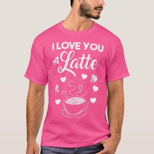 I Love You A Latte Coffee Lovers Valentines Day T-shirt (Voorkant)