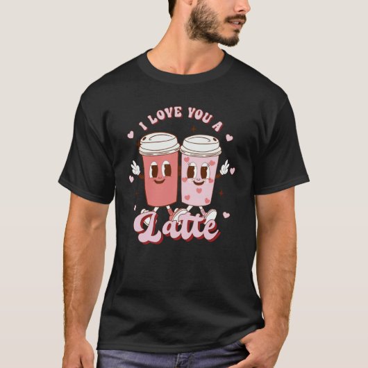 I Love You A Latte Coffee Retro Groovy Valentines  T-shirt (Voorkant)