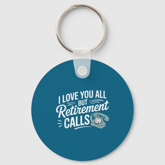 I Love You All But Retirement Calls Funny Retireme Sleutelhanger (Voorkant)