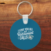 I Love You All But Retirement Calls Funny Retireme Sleutelhanger (Voorkant)