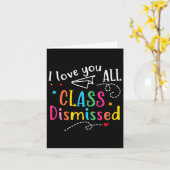 I Love You All Class Dismissed Last Day of School Kaart (Gele Bloem)