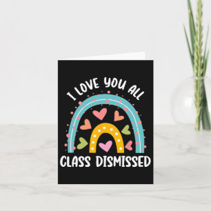 I Love You All Class Dismissed Last Day of School Kaart