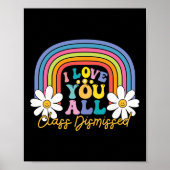 I Love You All Class Dismissed Last Day of School Poster (Voorkant)