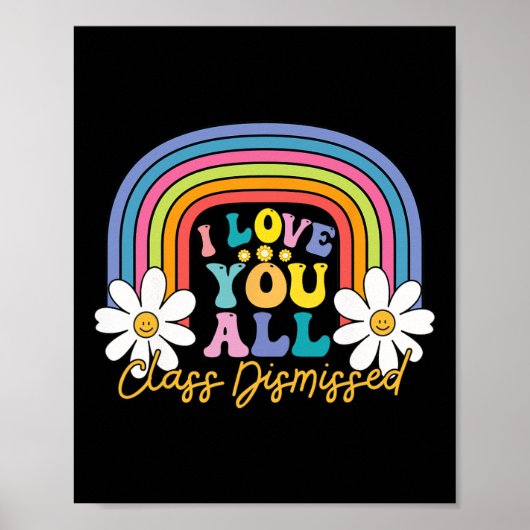 I Love You All Class Dismissed Last Day of School Poster (Voorkant)
