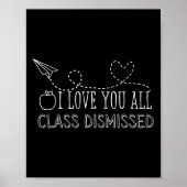 I Love You All Class Dismissed Teacher Last Day Of Poster (Voorkant)