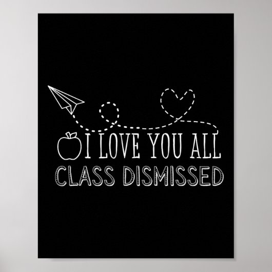 I Love You All Class Dismissed Teacher Last Day Of Poster (Voorkant)