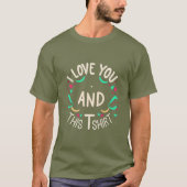 I love you and this T-Shirt (Voorkant)