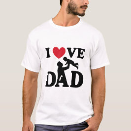 I love you Dad T-shirt