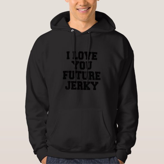 I Love You Future Jerky Hoodie (Voorkant)