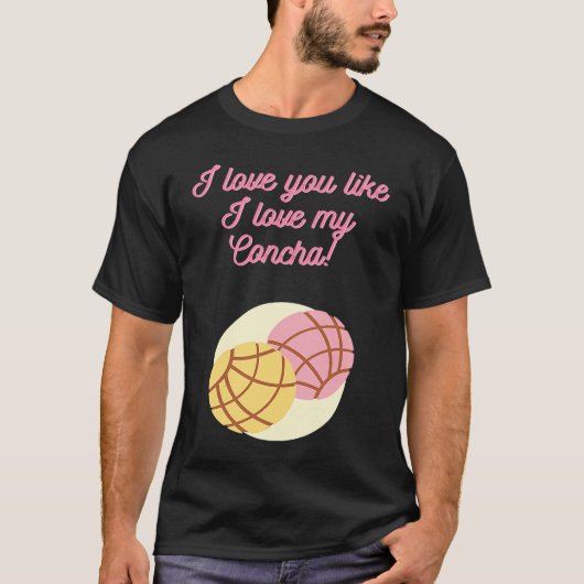 I love you like I love my Concha T-shirt (Voorkant)