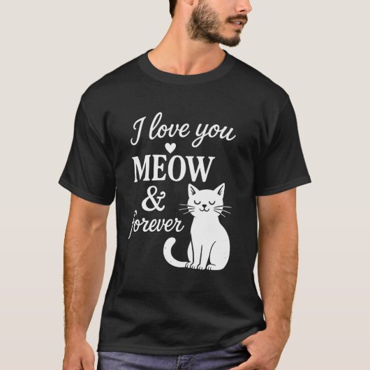 I Love You Meow And Forever T-Shirt (Voorkant)