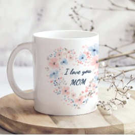 I Love You Mom Mothers Day Coffee Mug Koffiemok