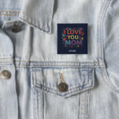 I Love You Mom Square Button / Pin para Mamá (In situ)
