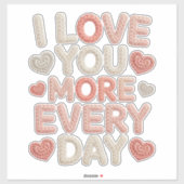 "I Love You More Every Day" Knitted Text & Crochet Sticker (Vel)