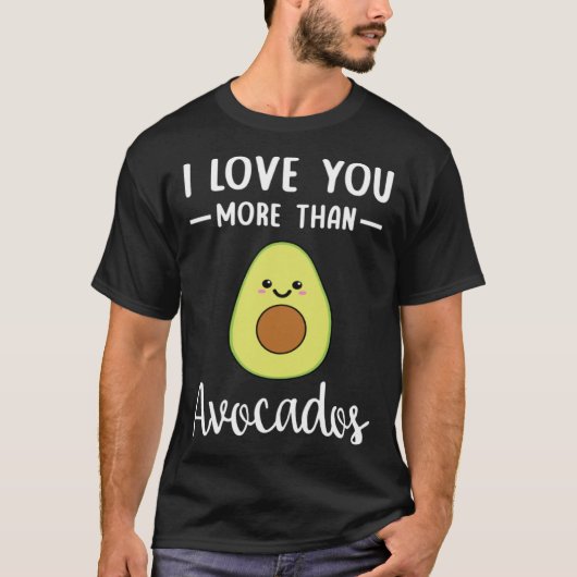 I Love You More Than Avocados  Avocado Pun T-shirt (Voorkant)