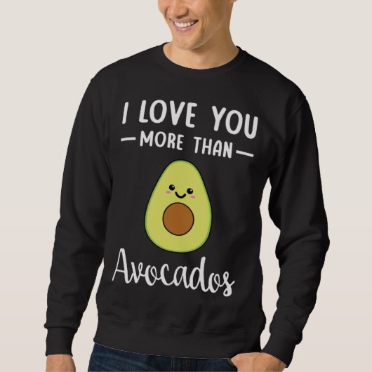 I Love You More Than Avocados  Avocado Pun Trui (Voorkant)