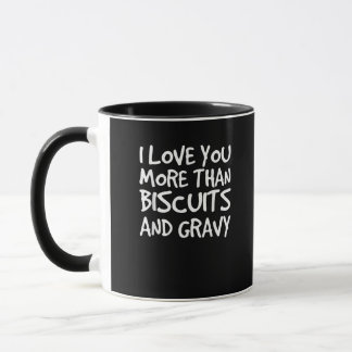 I Love You More Than Biscuits Gravy Funny Gift  Mok