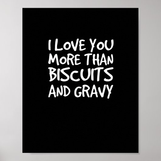 I Love You More Than Biscuits Gravy Funny Gift  Poster (Voorkant)