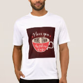 I Love You More Than Coffee Funny Quote T-shirt (Voorkant)