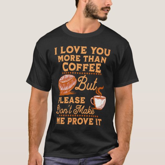 I Love You More Than Coffee  St Valentine Coffee T-shirt (Voorkant)