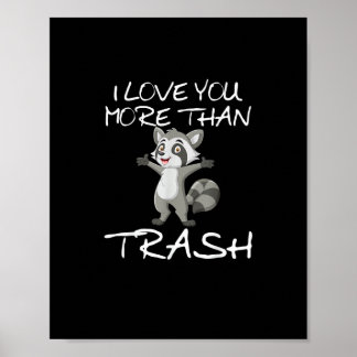 I Love You More Than Trash Funny Raccoon Humor  Poster