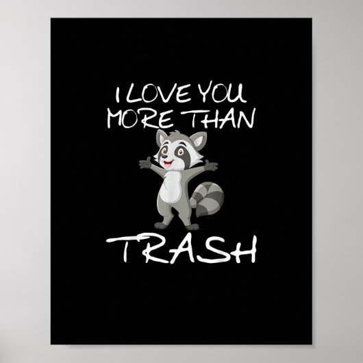 I Love You More Than Trash Funny Raccoon Humor Poster (Voorkant)