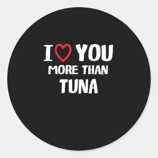 I Love You More Than Tuna Funny Gift  Ronde Sticker (Voorkant)