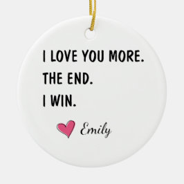 I Love You More The End I Win – Funny Husband Keramisch Ornament