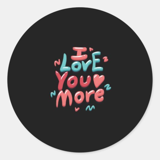 I Love You More Timeless Classic  Ronde Sticker (Voorkant)