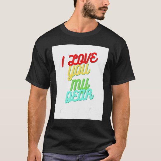 I Love You My Dear T-shirt (Voorkant)