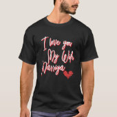 I Love You My Wife TEE,Personalized Valentine's  T-shirt (Voorkant)
