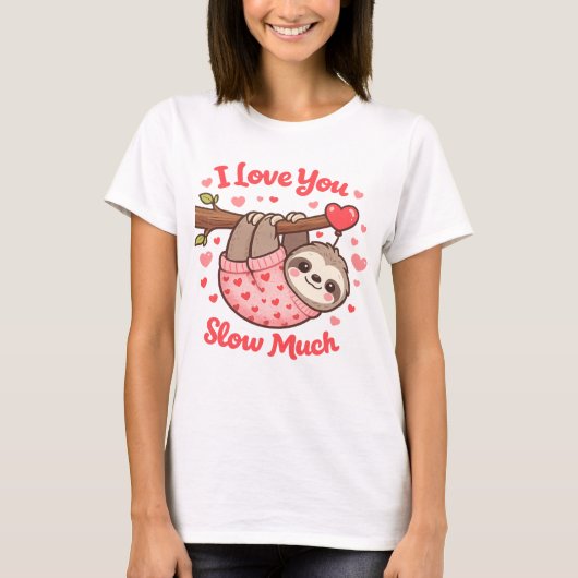 I Love You Slow Much Cute Sloth Valentine T-shirt (Voorkant)