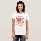 I Love You Slow Much Cute Sloth Valentine T-shirt (Voorkant volledig)