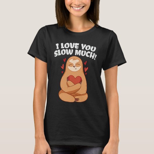 I Love You Slow Much Sloth Heart  Valentines Day T-shirt (Voorkant)