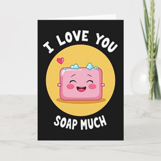 I Love You Soap Much Card Kaart (Voorkant)