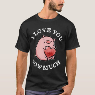 I Love You Sow Much Pig Pun T-shirt