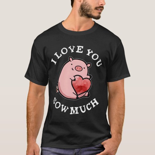 I Love You Sow Much Pig Pun T-shirt (Voorkant)