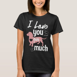 I Love You This Much Dachshund Sausage Wiener Dog  T-shirt