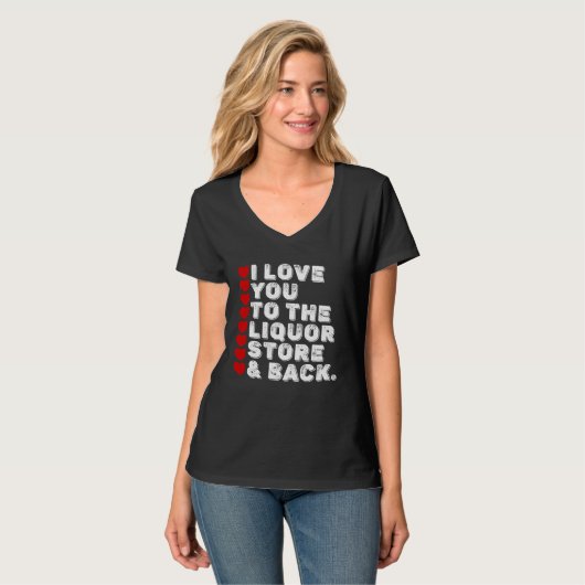 I Love You To The Liquor Store & Back T-shirt (Voorkant volledig)
