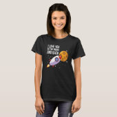 I Love You To The Mars and back Space Enthusiast S T-shirt (Voorkant volledig)