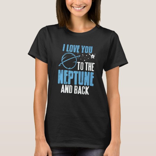 I Love You To The Neptune & Back  Astronomer Prese T-shirt (Voorkant)