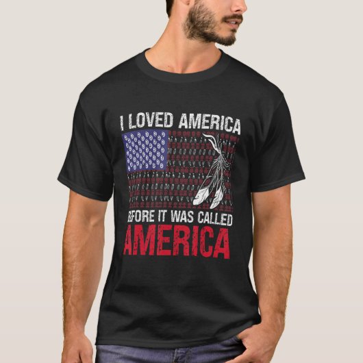I Loved America Before It Was Called America Nativ T-shirt (Voorkant)