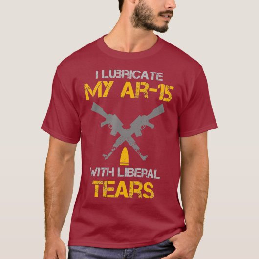 I Lubricate My Ar15 With Liberal Tears Pro Gun T-shirt (Voorkant)