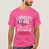 I Lubricate My Guns With Tears Of Liberals Shi T-shirt (Voorkant)